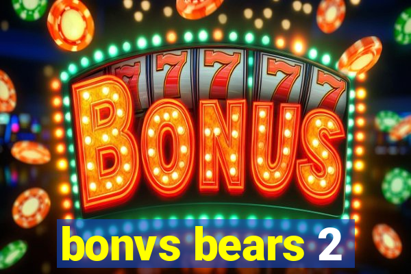 bonvs bears 2